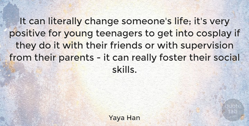 Yaya Han Quote About Teenager, Skills, Parent: It Can Literally Change Someones...