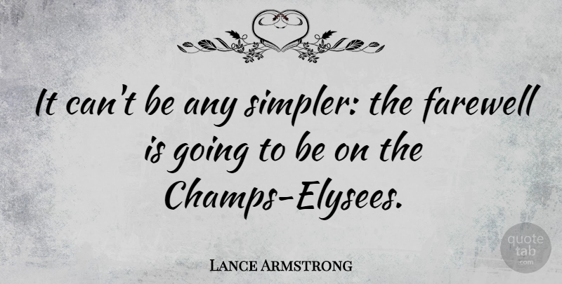 Lance Armstrong Quote About Funny, Sports, Farewell: It Cant Be Any Simpler...
