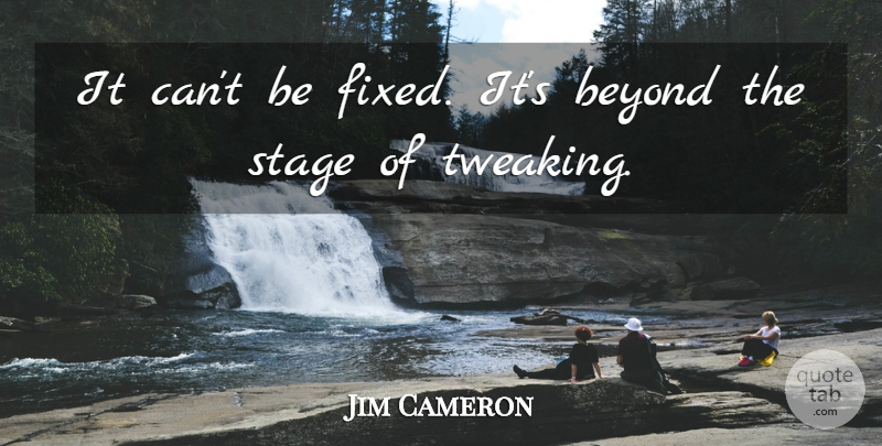 Jim Cameron Quote About Beyond, Stage: It Cant Be Fixed Its...