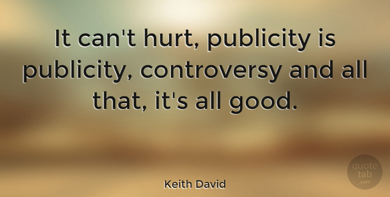 Keith David Quote About Hurt, Feelings, Publicity: It Cant Hurt Publicity Is...