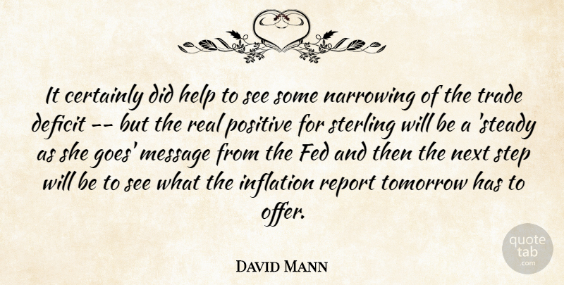 David Mann Quote About Certainly, Deficit, Fed, Help, Inflation: It Certainly Did Help To...
