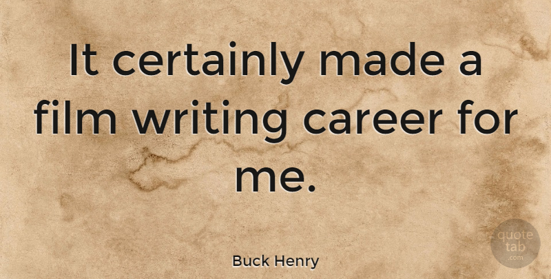Buck Henry Quote About Writing, Careers, Film: It Certainly Made A Film...