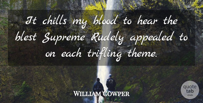 William Cowper Quote About Blood, Rude, Chill: It Chills My Blood To...