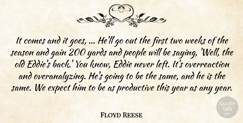Floyd Reese Quote About Eddie, Expect, Gain, People, Productive: It Comes And It Goes...
