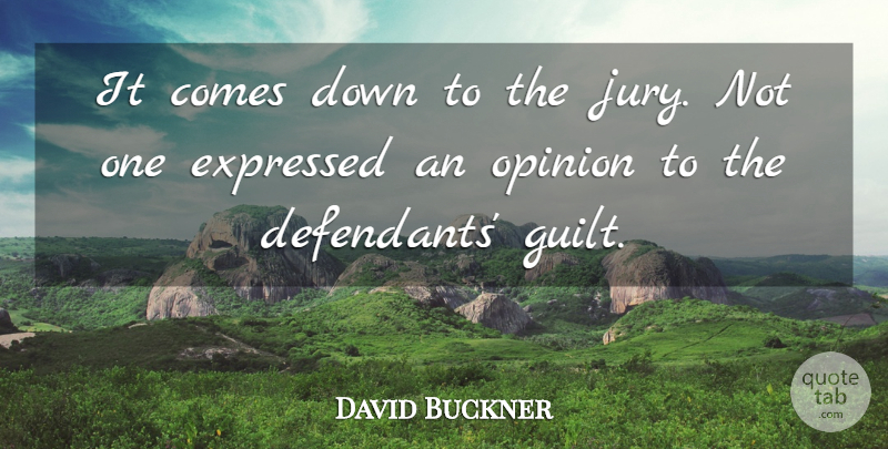 David Buckner Quote About Expressed, Guilt, Opinion: It Comes Down To The...