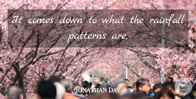 Jonathan Day Quote About Patterns: It Comes Down To What...