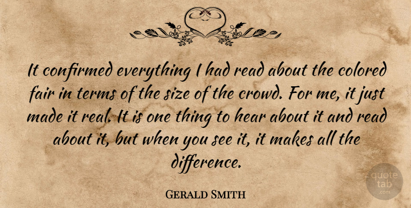 Gerald Smith Quote About Colored, Confirmed, Fair, Hear, Size: It Confirmed Everything I Had...