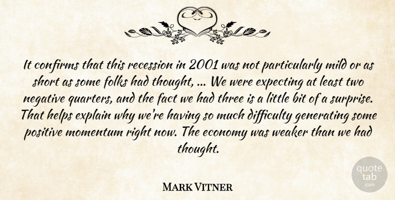 Mark Vitner Quote About Bit, Difficulty, Economy, Expecting, Explain: It Confirms That This Recession...