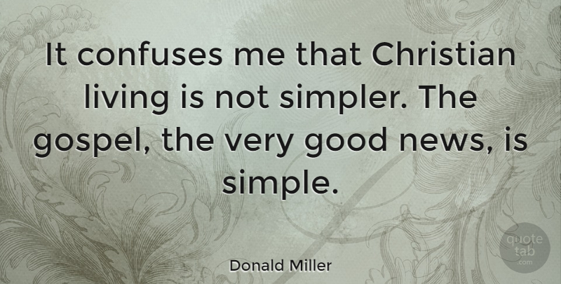 Donald Miller Quote About Christian, Simple, News: It Confuses Me That Christian...