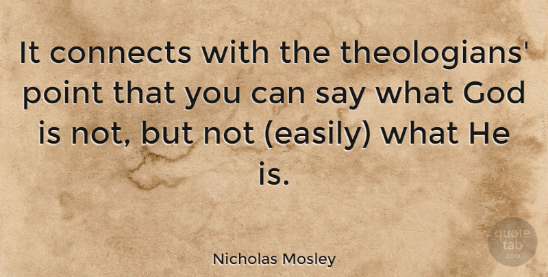 Nicholas Mosley Quote About British Novelist, God: It Connects With The Theologians...