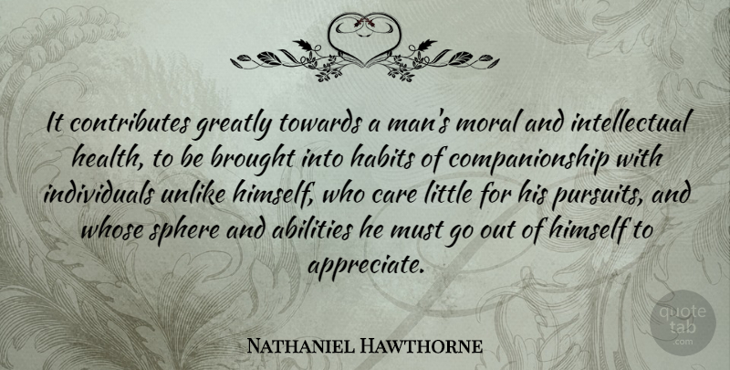 Nathaniel Hawthorne Quote About Men, Appreciate, Intellectual: It Contributes Greatly Towards A...