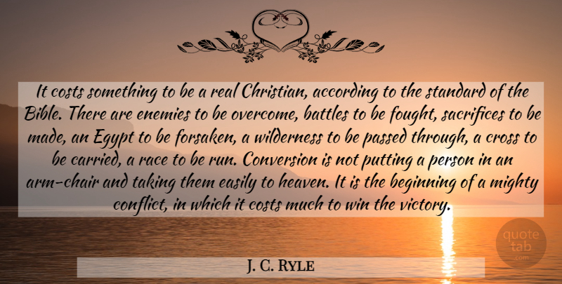 J. C. Ryle Quote About Christian, Running, Real: It Costs Something To Be...