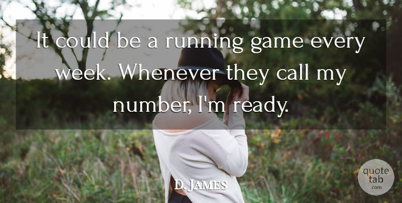 D. James Quote About Call, Game, Running, Whenever: It Could Be A Running...