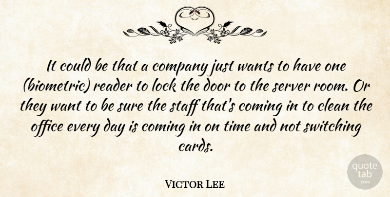 Victor Lee Quote About Clean, Coming, Company, Door, Lock: It Could Be That A...