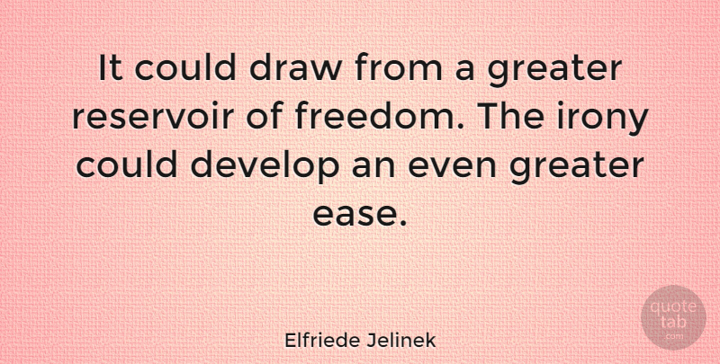 Elfriede Jelinek Quote About Ease, Irony, Draws: It Could Draw From A...