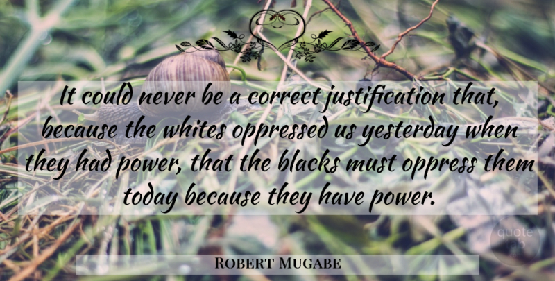 Robert Mugabe Quote About Yesterday, Zimbabwe, Today: It Could Never Be A...