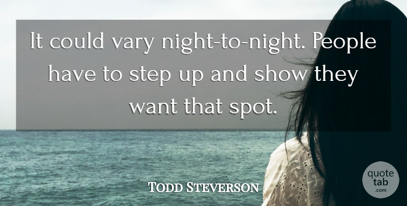 Todd Steverson Quote About People, Step, Vary: It Could Vary Night To...