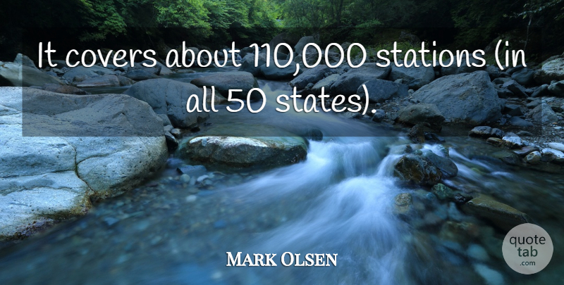 Mark Olsen Quote About Covers, Stations: It Covers About 110 000...