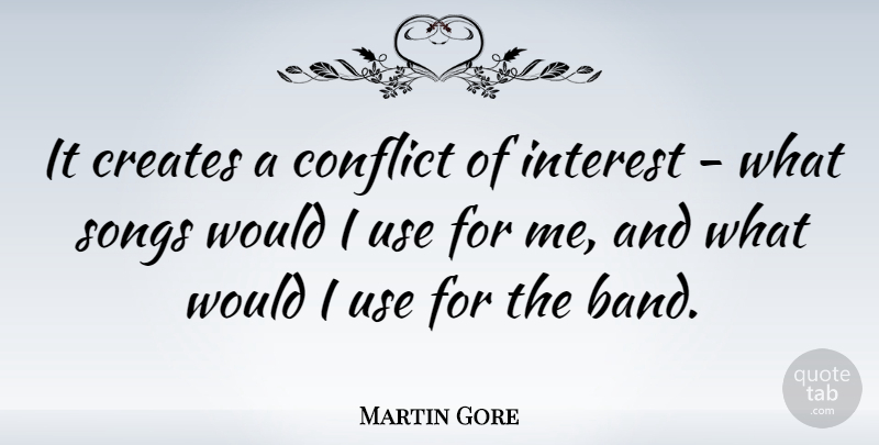 Martin Gore Quote About Song, Band, Use: It Creates A Conflict Of...