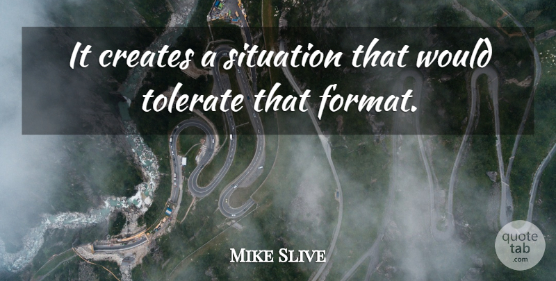 Mike Slive Quote About Creates, Situation, Tolerate: It Creates A Situation That...