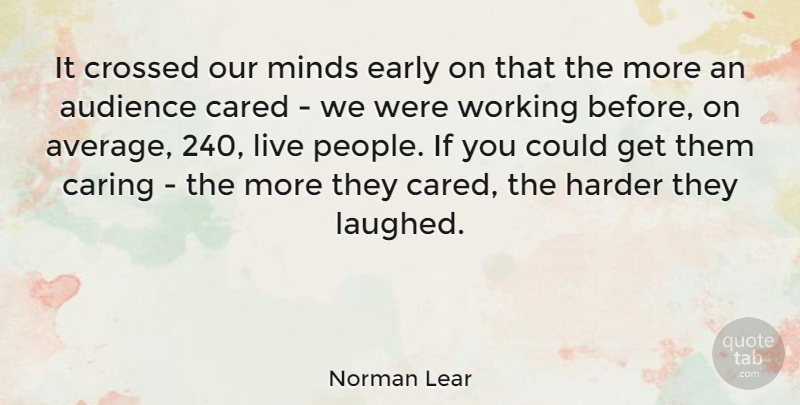 Norman Lear Quote About Caring, Average, People: It Crossed Our Minds Early...