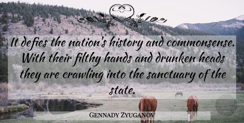 Gennady Zyuganov Quote About Crawling, Defies, Drunken, Filthy, Hands: It Defies The Nations History...