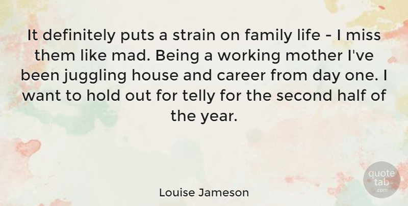 Louise Jameson Quote About Career, Definitely, Family, Half, Hold: It Definitely Puts A Strain...