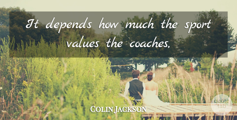 Colin Jackson Quote About Depends, Values: It Depends How Much The...