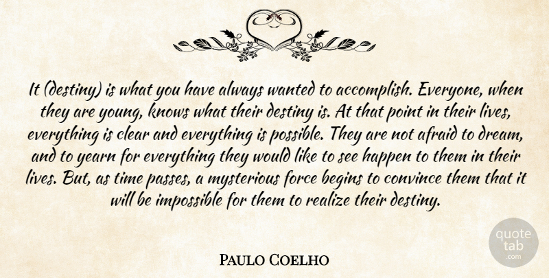 Paulo Coelho Quote About Afraid, Begins, Clear, Convince, Destiny: It Destiny Is What You...