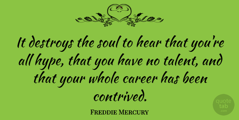 Freddie Mercury Quote About Careers, Hype, Soul: It Destroys The Soul To...
