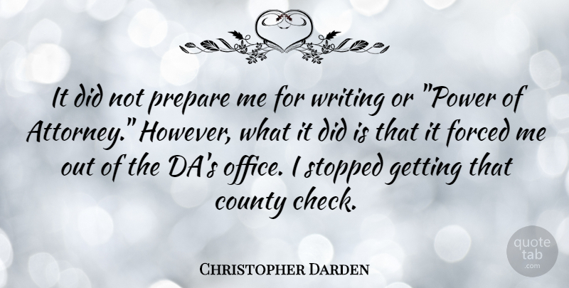Christopher Darden Quote About County, Forced, Prepare, Stopped: It Did Not Prepare Me...