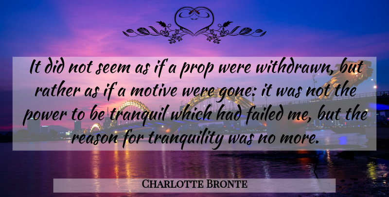 Charlotte Bronte Quote About Gone, Tranquility, Reason: It Did Not Seem As...