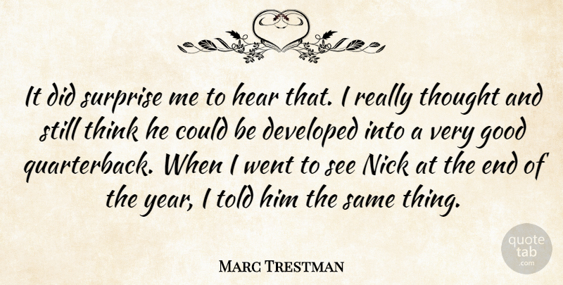 Marc Trestman Quote About Developed, Good, Hear, Nick, Surprise: It Did Surprise Me To...