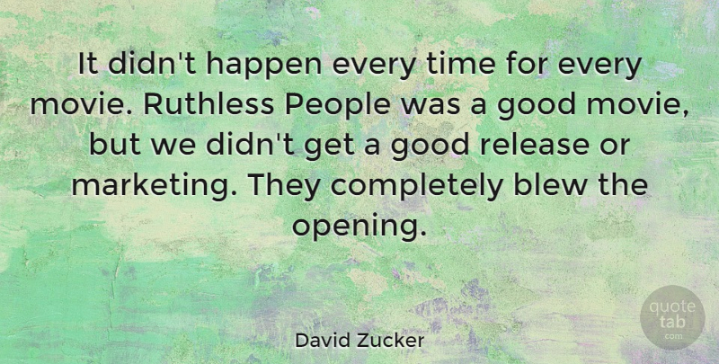 David Zucker Quote About People, Good Movie, Marketing: It Didnt Happen Every Time...