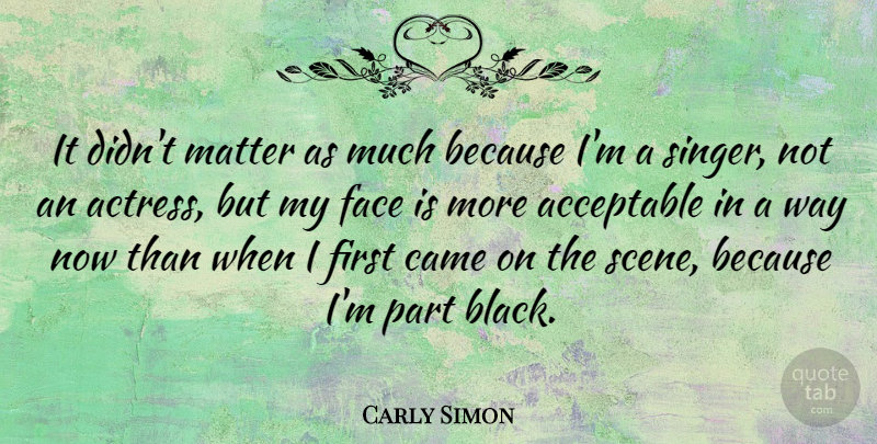 Carly Simon Quote About Black, Singers, Matter: It Didnt Matter As Much...