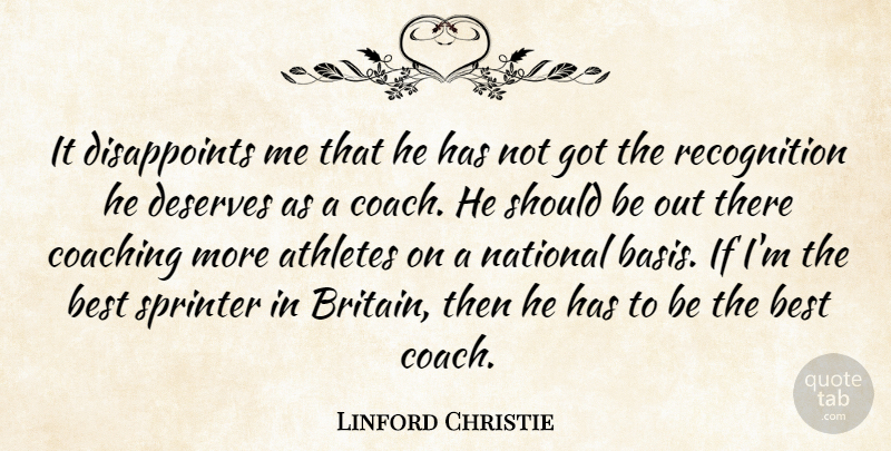 Linford Christie Quote About Athletes, Best, Coach, Coaching, Deserves: It Disappoints Me That He...