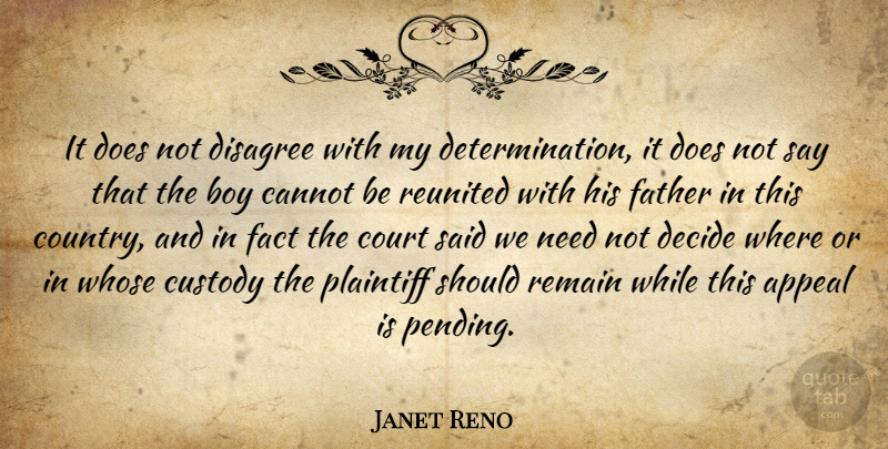 Janet Reno Quote About Appeal, Boy, Cannot, Court, Custody: It Does Not Disagree With...