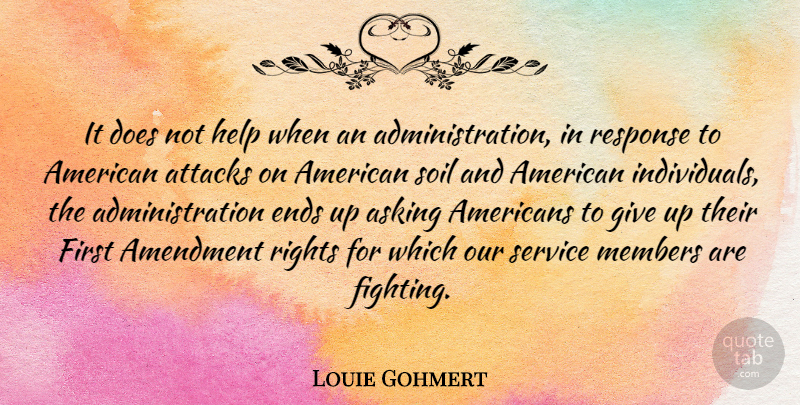 Louie Gohmert Quote About Amendment, Asking, Attacks, Ends, Members: It Does Not Help When...