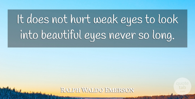Ralph Waldo Emerson Quote About Beauty, Beautiful, Hurt: It Does Not Hurt Weak...