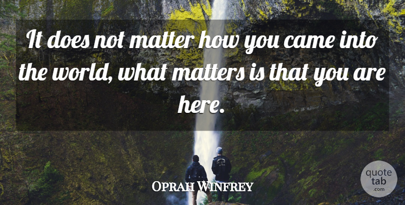 Oprah Winfrey Quote About What Matters, World, Matter: It Does Not Matter How...
