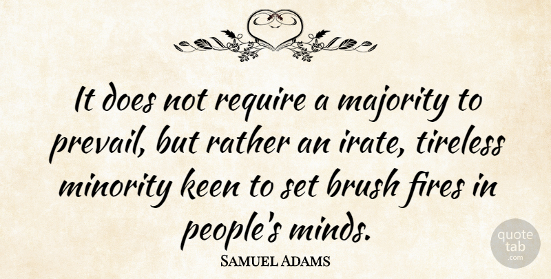 Samuel Adams Quote About Brush, Fires, Keen, Majority, Require: It Does Not Require A...