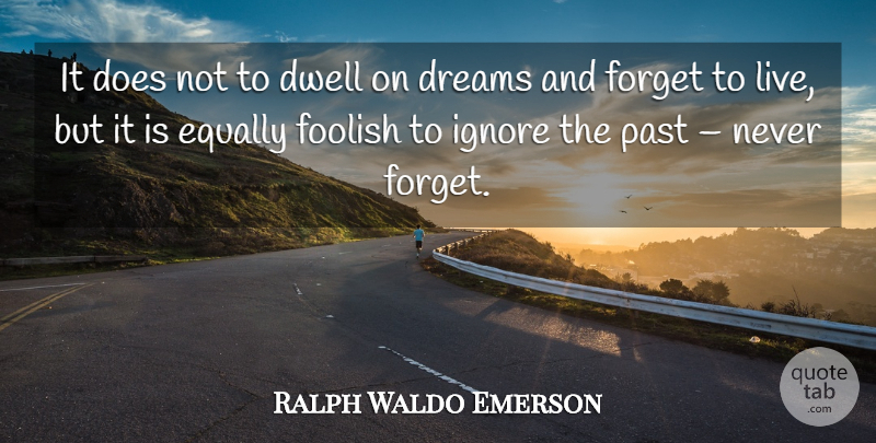 Ralph Waldo Emerson Quote About Dream, Past, Doe: It Does Not To Dwell...