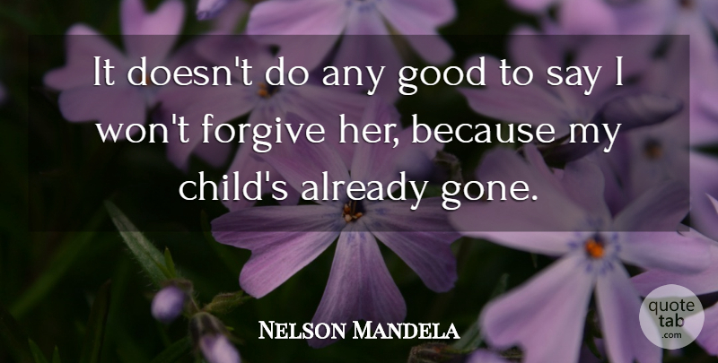 Nelson Mandela Quote About Forgive, Good: It Doesnt Do Any Good...