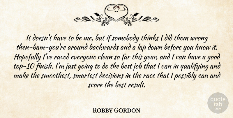 Robby Gordon Quote About Backwards, Best, Clean, Decisions, Far: It Doesnt Have To Be...