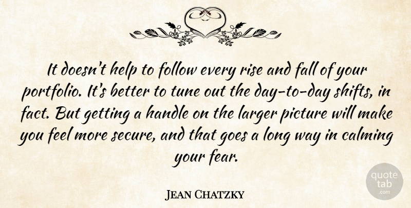 Jean Chatzky Quote About Calming, Fall, Fear, Follow, Goes: It Doesnt Help To Follow...