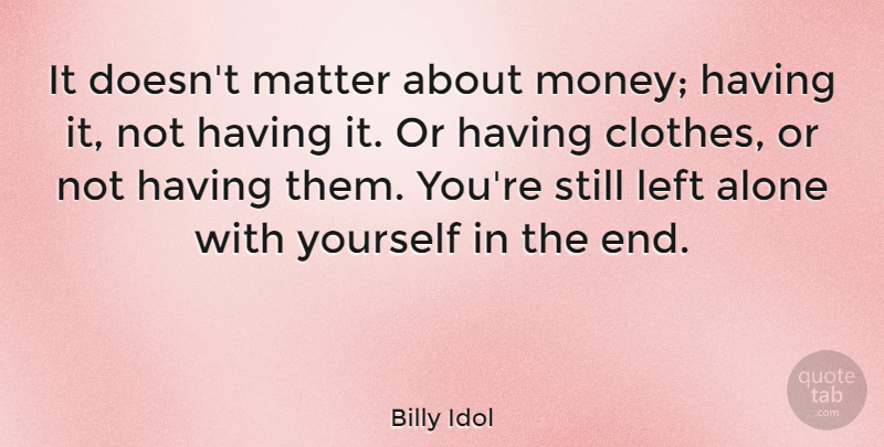Billy Idol Quote About Money, Clothes, Matter: It Doesnt Matter About Money...