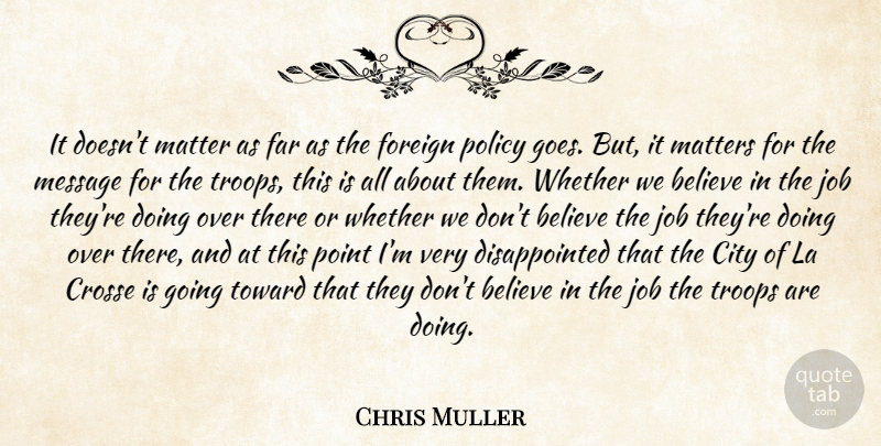 Chris Muller Quote About Believe, City, Far, Foreign, Job: It Doesnt Matter As Far...