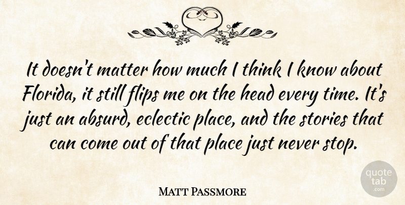 Matt Passmore Quote About Eclectic, Flips, Matter, Stories, Time: It Doesnt Matter How Much...