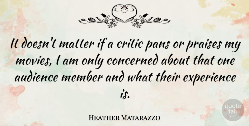 Heather Matarazzo Quote About Matter, Praise, Members: It Doesnt Matter If A...