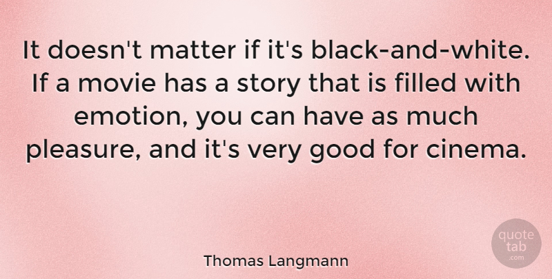 Thomas Langmann Quote About Black And White, Cinema, Stories: It Doesnt Matter If Its...